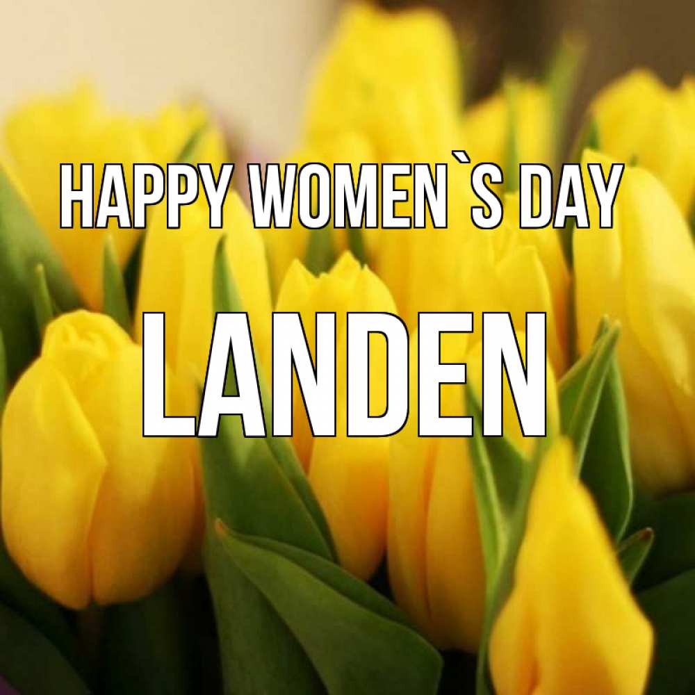 Greetings card с именем, Landen happy women`s day цветы Greetings with text for free download 